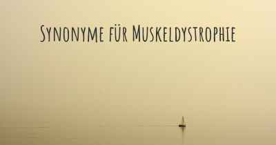 Synonyme für Muskeldystrophie