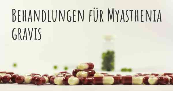 Behandlungen für Myasthenia gravis