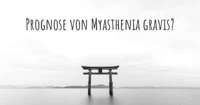 Prognose von Myasthenia gravis?