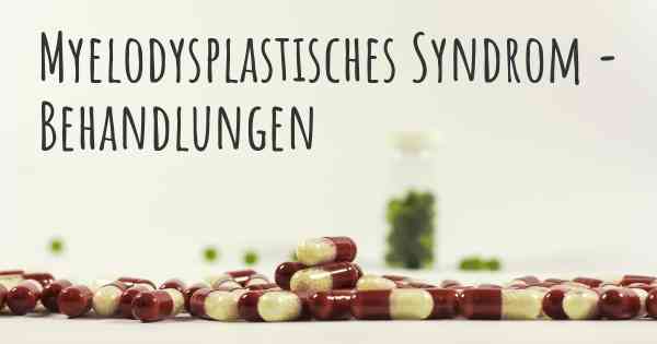 Myelodysplastisches Syndrom - Behandlungen