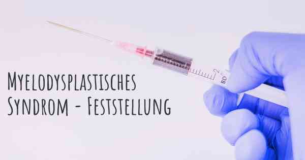 Myelodysplastisches Syndrom - Feststellung