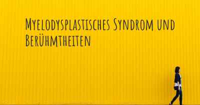 Myelodysplastisches Syndrom und Berühmtheiten