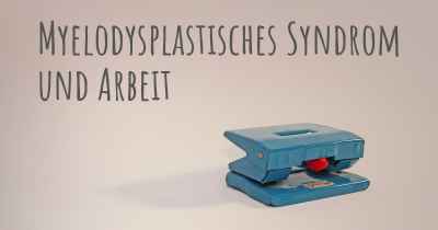 Myelodysplastisches Syndrom und Arbeit