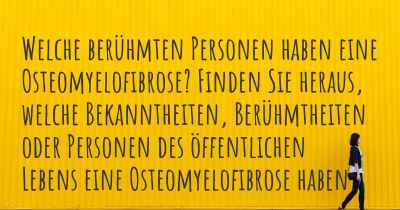 Welche berühmten Personen haben eine Osteomyelofibrose? Finden Sie heraus, welche Bekanntheiten, Berühmtheiten oder Personen des öffentlichen Lebens eine Osteomyelofibrose haben.