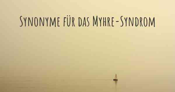 Synonyme für das Myhre-Syndrom