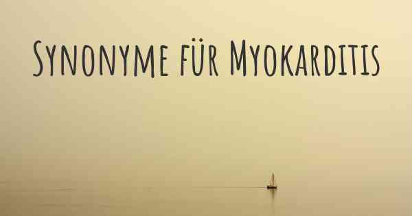 Synonyme für Myokarditis
