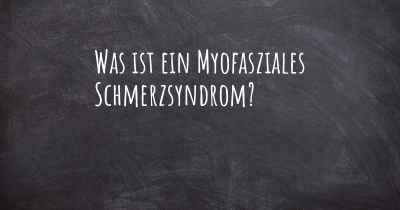 Was ist ein Myofasziales Schmerzsyndrom?