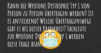 Kann die Myotone Dystrophie Typ 1 von Person zu Person übertragen werden? Ist es ansteckend? Welche Übertragunswege gibt es bei dieser Krankheit? Fachleute zur Myotone Dystrophie Typ 1 werden diese Frage beantworten.