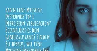 Kann eine Myotone Dystrophie Typ 1 Depression verursachen? Beeinflusst es den Gemütszustand? Finden Sie heraus, wie eine Myotone Dystrophie Typ 1 Ihre Stimmung beeinflussen kann.