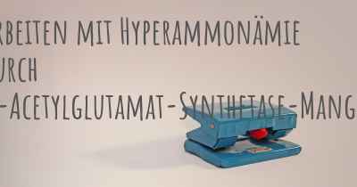Arbeiten mit Hyperammonämie durch N-Acetylglutamat-Synthetase-Mangel