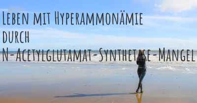 Leben mit Hyperammonämie durch N-Acetylglutamat-Synthetase-Mangel
