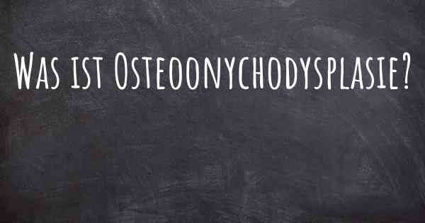 Was ist Osteoonychodysplasie?