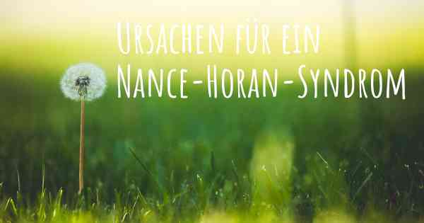 Ursachen für ein Nance-Horan-Syndrom