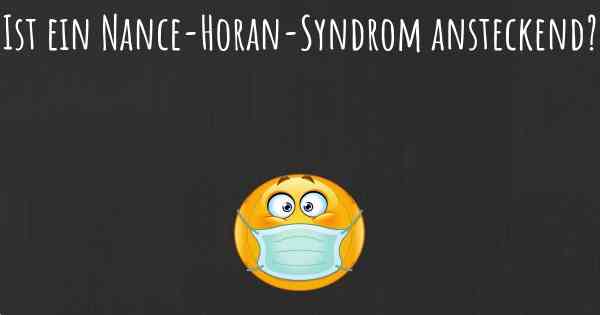 Ist ein Nance-Horan-Syndrom ansteckend?