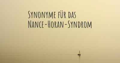 Synonyme für das Nance-Horan-Syndrom