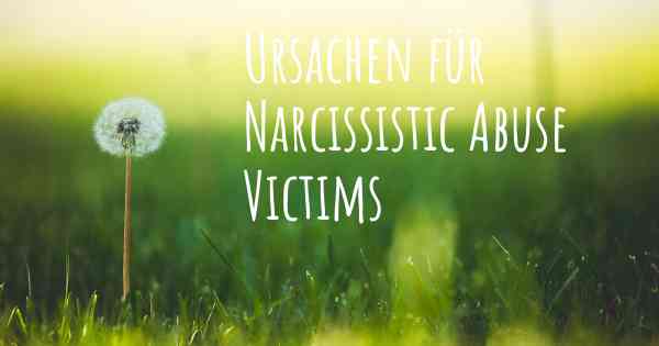 Ursachen für Narcissistic Abuse Victims