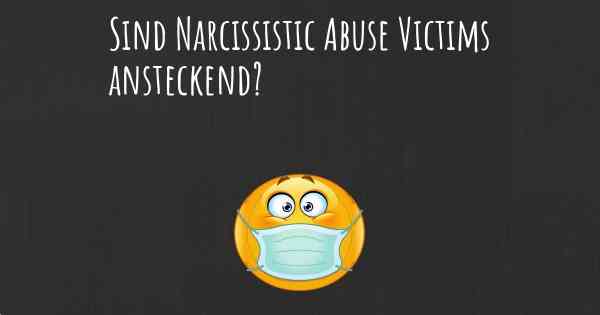 Sind Narcissistic Abuse Victims ansteckend?