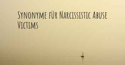 Synonyme für Narcissistic Abuse Victims