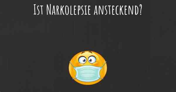 Ist Narkolepsie ansteckend?