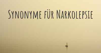 Synonyme für Narkolepsie