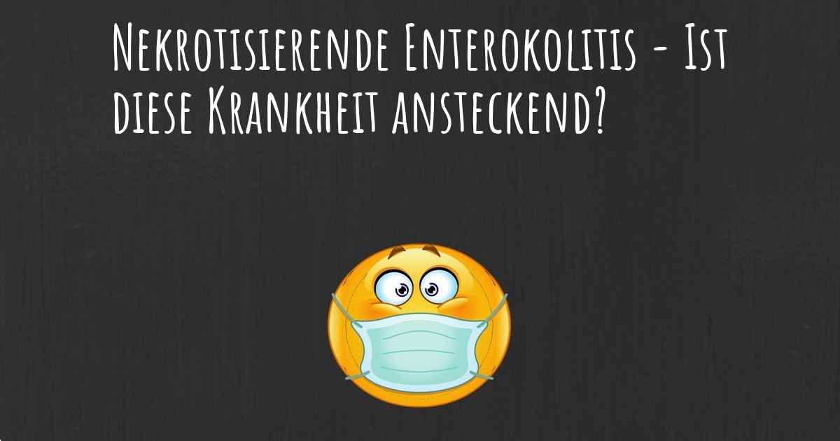 Nekrotisierende Enterokolitis Ist diese Krankheit ansteckend?