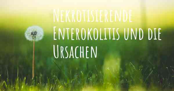 Nekrotisierende Enterokolitis und die Ursachen