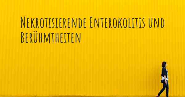 Nekrotisierende Enterokolitis und Berühmtheiten