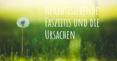 Nekrotisierende Fasziitis und die Ursachen