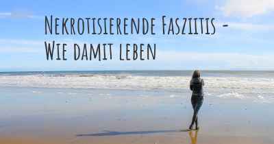 Nekrotisierende Fasziitis - Wie damit leben