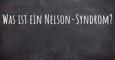 Was ist ein Nelson-Syndrom?