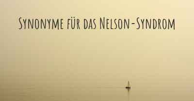 Synonyme für das Nelson-Syndrom
