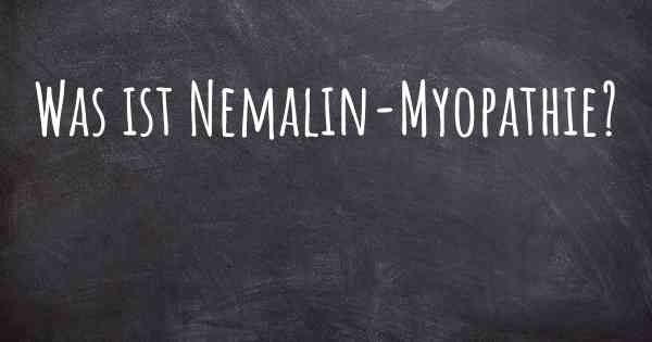 Was ist Nemalin-Myopathie?