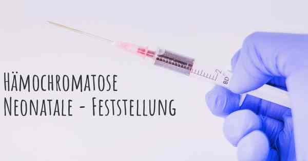 Hämochromatose Neonatale - Feststellung