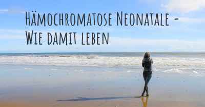 Hämochromatose Neonatale - Wie damit leben