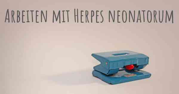 Arbeiten mit Herpes neonatorum