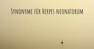 Synonyme für Herpes neonatorum