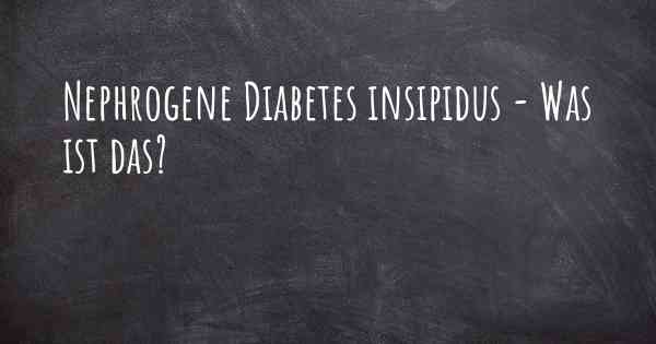 Nephrogene Diabetes insipidus - Was ist das?
