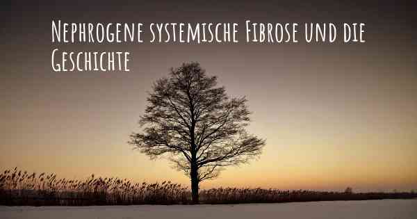 Nephrogene systemische Fibrose und die Geschichte