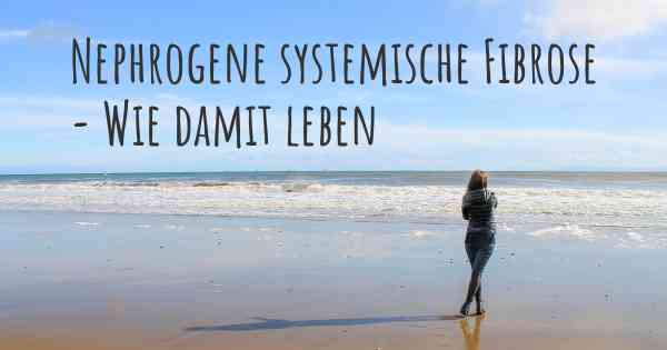 Nephrogene systemische Fibrose - Wie damit leben