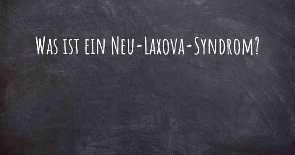 Was ist ein Neu-Laxova-Syndrom?