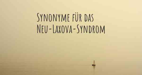 Synonyme für das Neu-Laxova-Syndrom