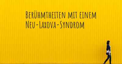 Berühmtheiten mit einem Neu-Laxova-Syndrom