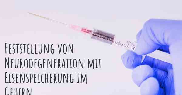 Feststellung von Neurodegeneration mit Eisenspeicherung im Gehirn