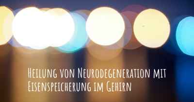 Heilung von Neurodegeneration mit Eisenspeicherung im Gehirn