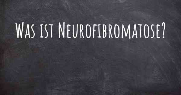 Was ist Neurofibromatose?