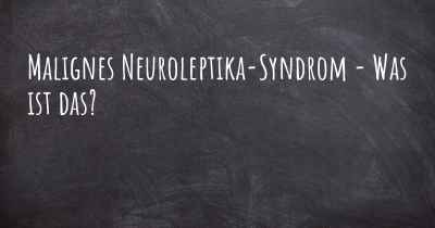 Malignes Neuroleptika-Syndrom - Was ist das?