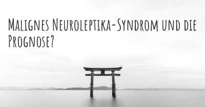 Malignes Neuroleptika-Syndrom und die Prognose?