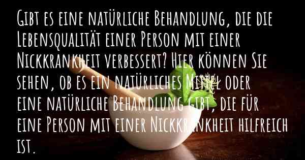 Gibt es eine natürliche Behandlung, die die Lebensqualität einer Person mit einer Nickkrankheit verbessert? Hier können Sie sehen, ob es ein natürliches Mittel oder eine natürliche Behandlung gibt, die für eine Person mit einer Nickkrankheit hilfreich ist.