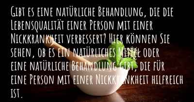 Gibt es eine natürliche Behandlung, die die Lebensqualität einer Person mit einer Nickkrankheit verbessert? Hier können Sie sehen, ob es ein natürliches Mittel oder eine natürliche Behandlung gibt, die für eine Person mit einer Nickkrankheit hilfreich ist.