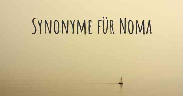 Synonyme für Noma